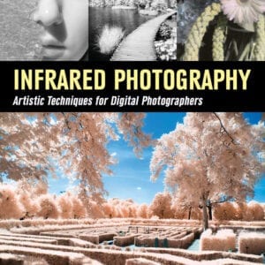 Infrared Photography: Digital Techniques for Brilliant Images